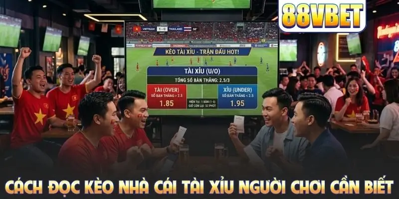 Cách đọc kèo nhà cái tài xỉu người chơi cần biết
